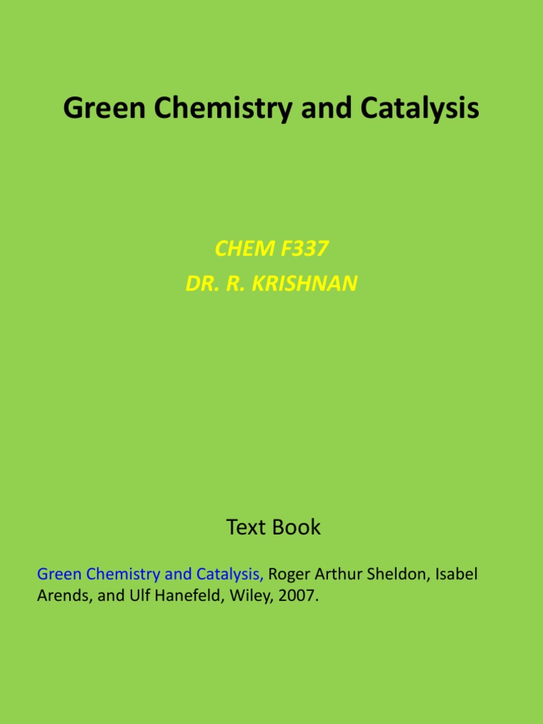 Green Chemistry and Catalysis CHEM F337 Dr. R. Krishnan PDF