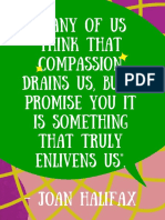 "Many of Us Think That Compassion Drains Us, But I Promise You It Is Something That Truly Enlivens Us". - Joan Halifax