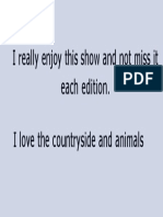 I Really Enjoy This Show and Not Miss It Each Edition. I Love The Countryside and Animals