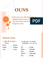 Nouns: in This Class You Will Review About Spelling Rules To Form Plurals The Use of The Correct Verb Irregular Nouns