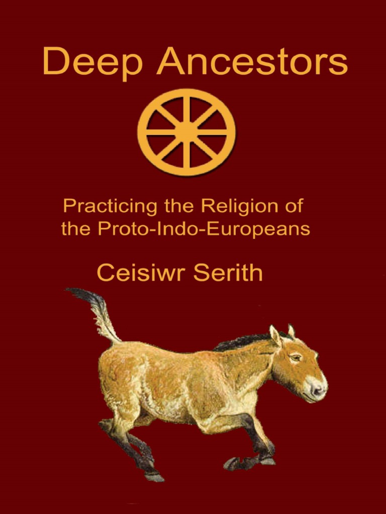Deep Ancestors- Practicing the Religion of the Proto-Indo-Europeans ...