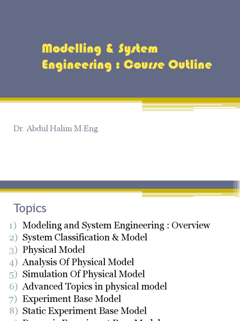 Modelling & System Engineering Course Outline Dr. Abdul Halim M.Eng