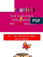 Creativit y T: How To Develop It With No Anxiety and No Pain