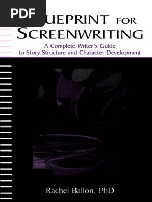 Rachel Ballon Blueprint for Screenwriting A Complete Writers Guide to Story Structure and Character Development.pdf
