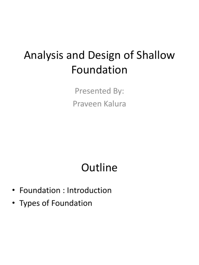 Analysis and Design of Shallow Foundation: Presented By: Praveen Kalura ...