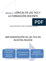 Bases Teóricas de Las Tics Y La Formación Docente: Waldemar José Cerrón Rojas