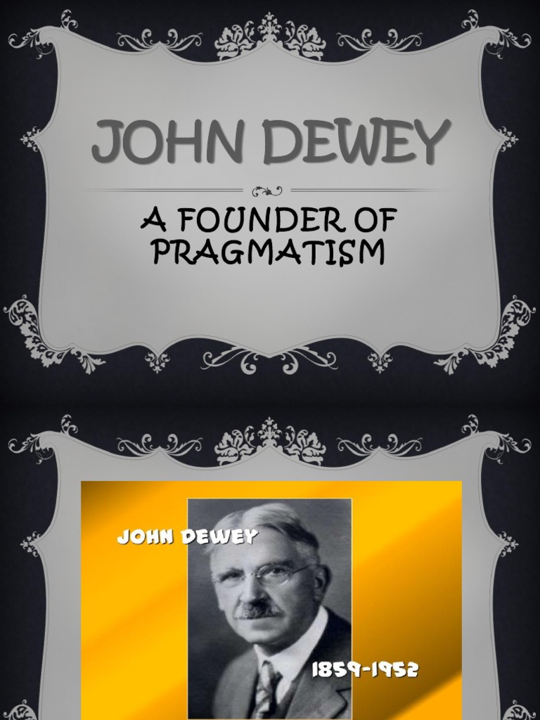 Presentation On John Dewey | PDF | John Dewey | Pragmatism