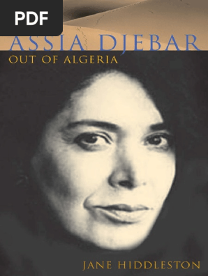 Jane Hiddleston Assia Djebar Out Of Algeria Liverpool University Press Contemporary French Francophone Cultures Pdf Algeria Jacques Derrida
