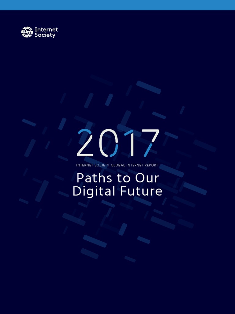 2017 Internet Society Global Internet Report Paths To Our Digital ...