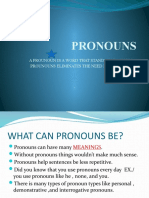 Pronouns: A Prounoun Is A Word That Stands For A Noun. Prounouns Eliminates The Need For Constant Repetition