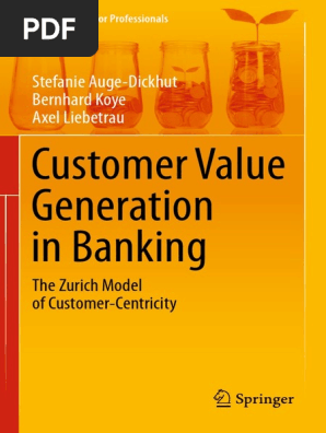 Customer Value Generation In Banking The Zurich Model Of Customer
