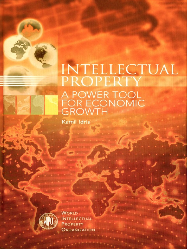 Intellectual Property...a Powerful Tool for Economic Growth Intellectual Property Patent