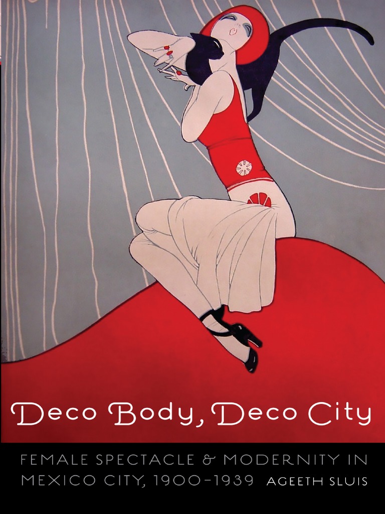 Ageeth Sluis-Deco Body, Deco City. Female Spectable and Modernity in Mexico  City, 1900-1939 | PDF | Gender Role | Femininity