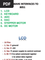 Hardware Interfaces To 8051: 1. LCD 2. Keyboard 3. ADC 4. DAC 5. Stepper Motor 6. DC Motor