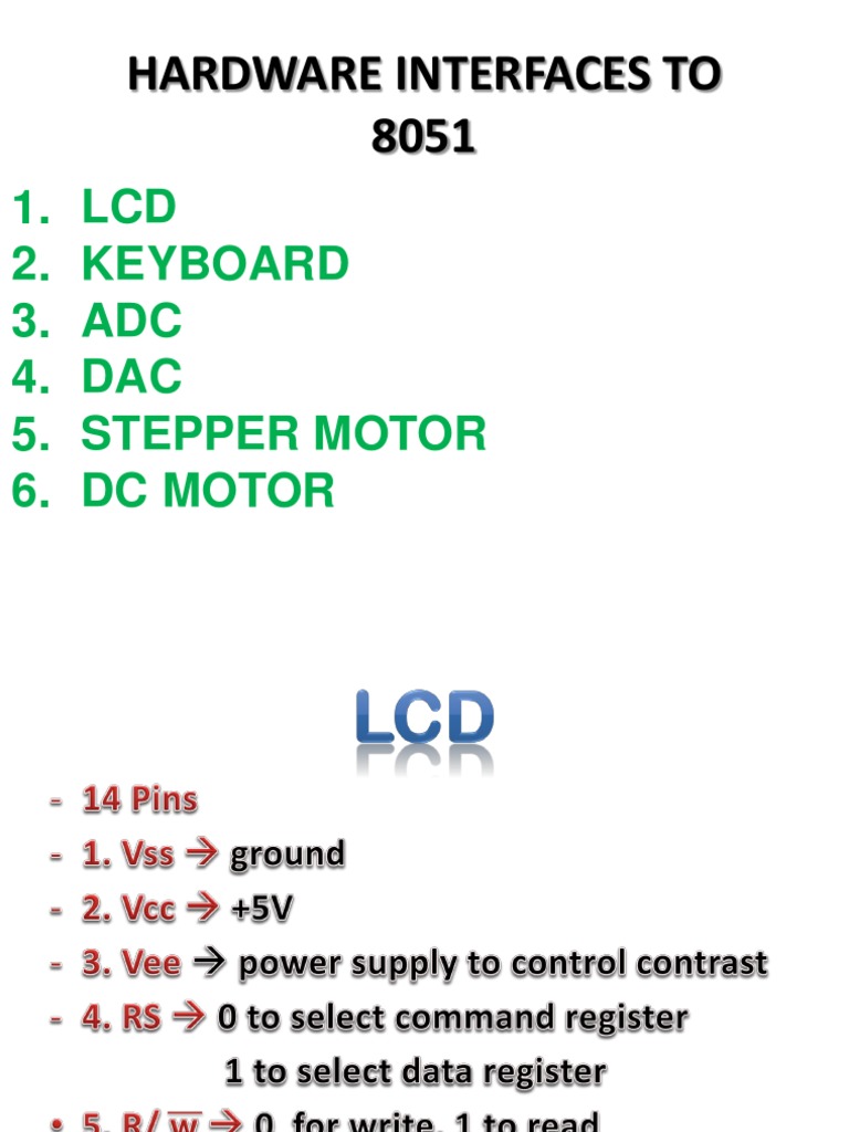 Hardware Interfaces To 8051 1. LCD 2. Keyboard 3. ADC 4. DAC 5