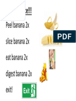 Peel Banana 2x Slice Banana 2x Eat Banana 2x Digest Banana 2x Exit!