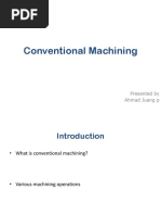 Conventional Machining: Presented by Ahmad Juang P