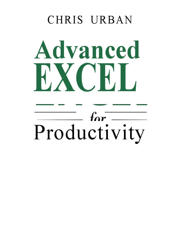 Advanced Excel For Productivity By Chris Urban Microsoft Excel Spreadsheet