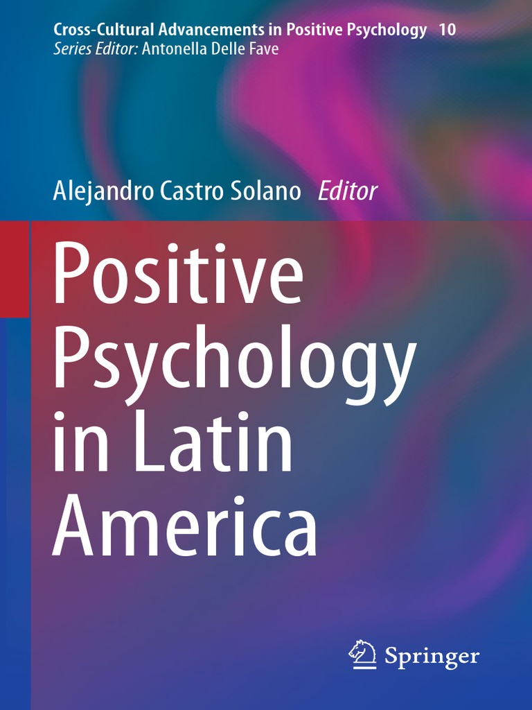 Cross-Cultural Advancements in Positive Psychology 10) Alejandro Castro  Solano (Eds.) - Positive Psychology in Latin America-Springer Netherlands  (2014) | PDF | Positive Psychology | Clinical Psychology