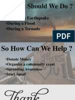 So What Should We Do ?: - During An Earthquake - During A Flood - During A Tornado