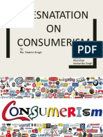 Presnatation ON Consumerism: To: Ms. Shalini Singh