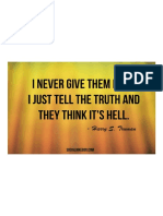 I Never Give Them Hell. I Just Tell The Truth and They Think It's Hell. - Harry S. Truman