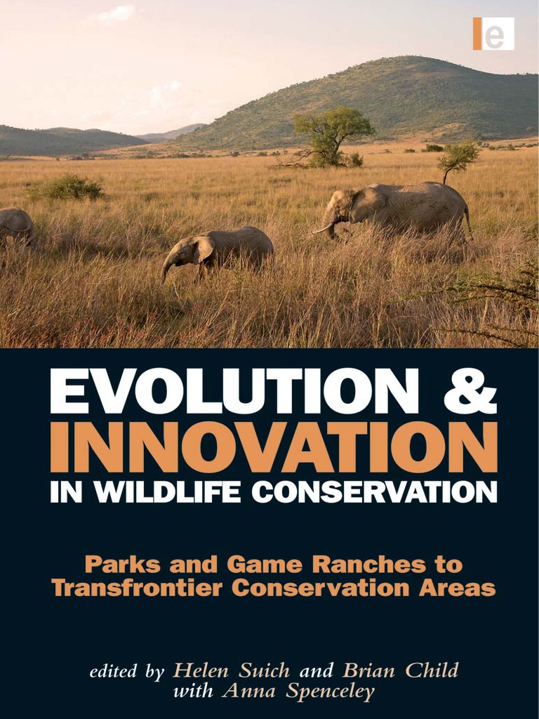 Evolution and Innovation Wildlife Conservation Parks and Game Ranches To Transfrontier Conservation Areas | | Conservation Biology Protected Area