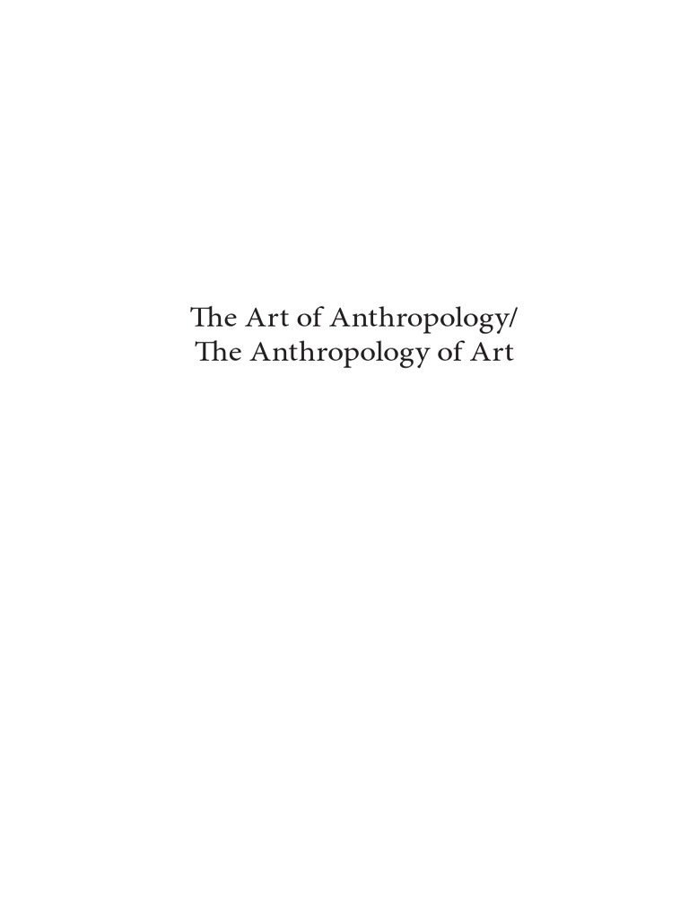 The Art of Anthropology/ The Anthropology of Art | PDF | Anthropology |  Ethnography