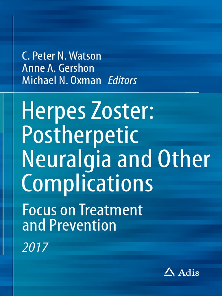 C Peter N Watson Anne A Gershon Michael N Oxman Eds Herpes Zoster Postherpetic Neuralgia And Other Complications Focus On Treatment And Prevention 2017 Adis Pdf Health Sciences Medical