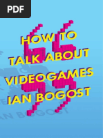 How To Talk About Videogames Ian Bogost