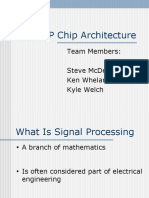 DSP Chip Architecture: Team Members: Steve Mcdermott Ken Whelan Kyle Welch