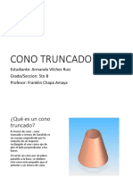 Cono Truncado: Estudiante: Armando Vílchez Ruiz Grado/Seccion: 5to B Profesor: Franklin Chapa Amaya