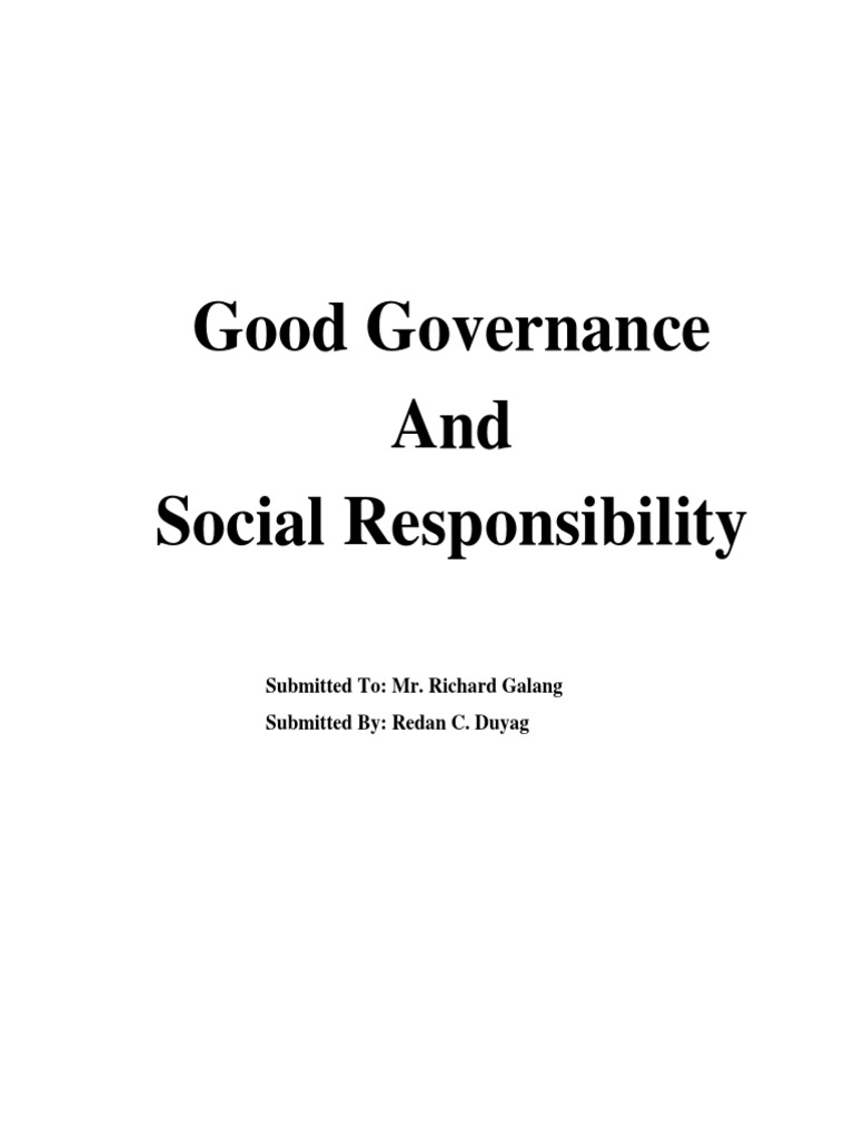 Good Governance and Social Responsibility Submitted To Mr. Richard
