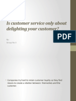 Is Customer Service Only About Delighting Your Customer?: By: Group No 3