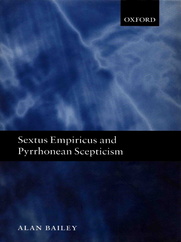 ALAIN BAILEY - Sextus Empiricus and Pyrrhonean Scepticism | PDF |  Skepticism | Epistemology