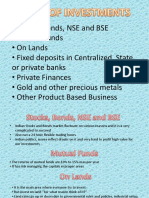 Stocks, Bonds, NSE and BSE - Mutual Funds - On Lands - Fixed Deposits in Centralized, State or Private Banks - Private Finances - Gold and Other Precious Metals - Other Product Based Business