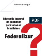 BUARQUE, Cristovam.Federalizar educaçã integral de qualidade para todos os brasileiros.pdf
