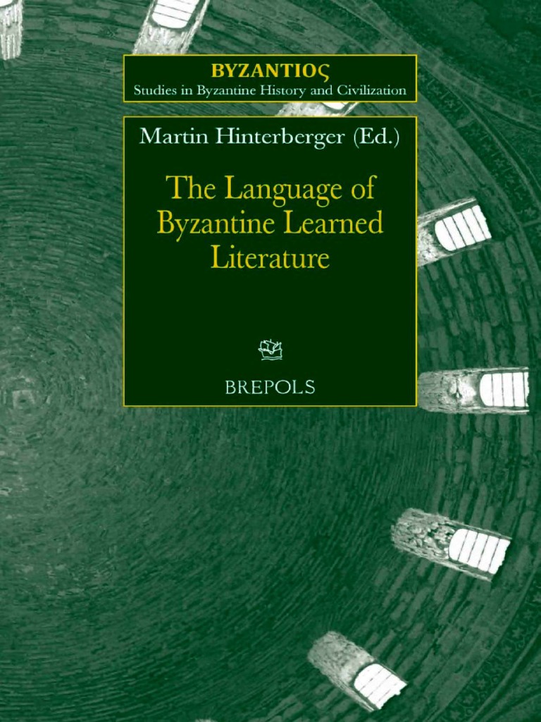 Byzantios 9) Martin Hinterberger (Ed.) - The Language of Byzantine Learned  Literature-Brepols (2014) | PDF | Philology | Language Arts & Discipline