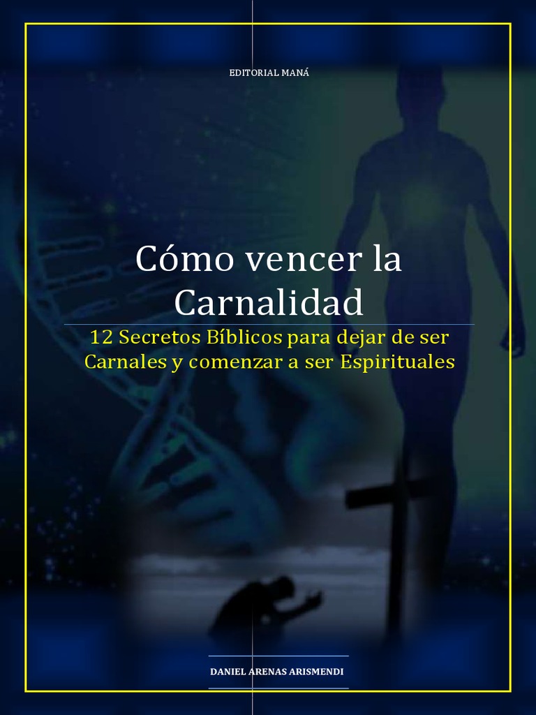 Cómo Vencer La Carnalidad; 12 Secretos Bíblicos Para Dejar de Ser ...