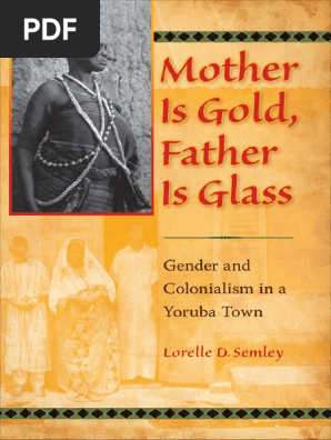 Childbook Mother Is Gold Father Is Glass Gender An Lorelle D Semley Pdf Atlantic Slave Trade Tone Linguistics