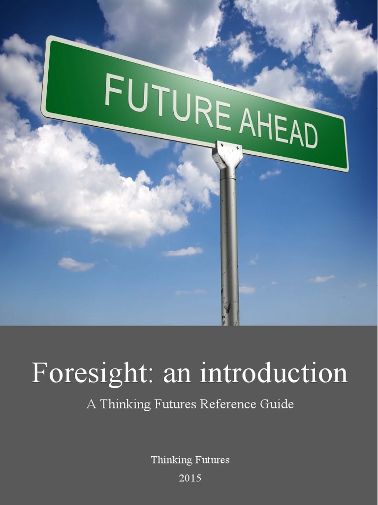 Foresight an introduction A Thinking Futures Reference Guide