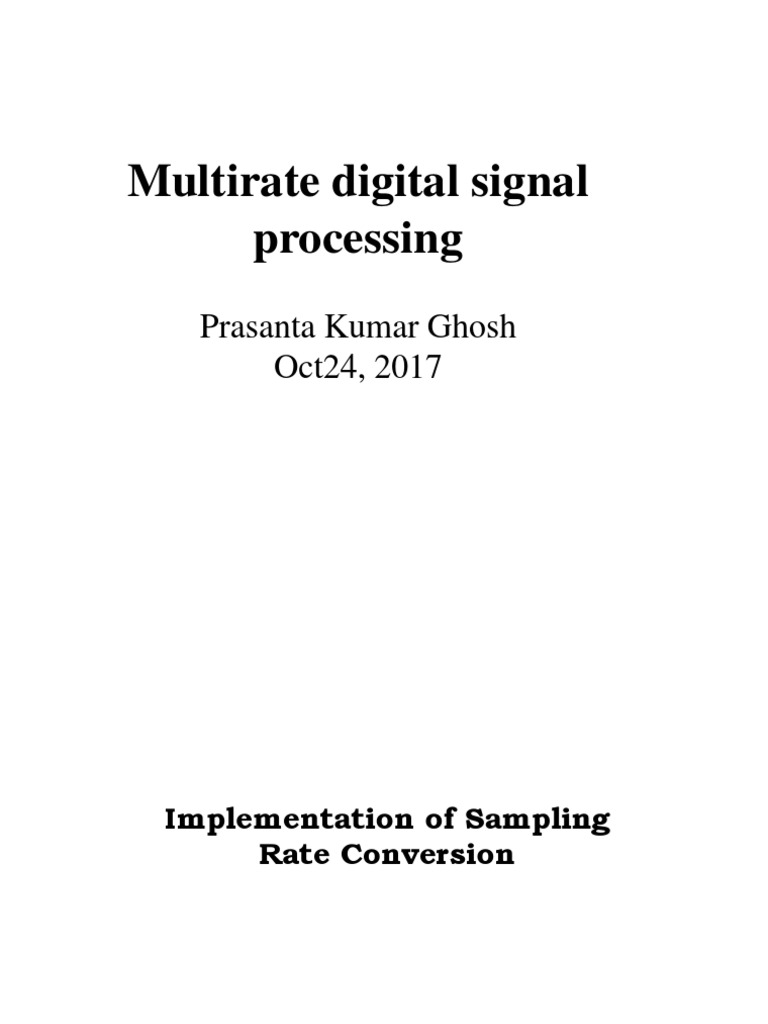 Multirate Digital Signal Processing Prasanta Kumar Ghosh Oct24, 2017
