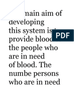 The Main Aim of Developing This System Is To Provide Blood To The People Who Are in Need of Blood. The Numbe Persons Who Are in Need