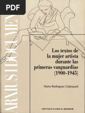 Nuria Rodriguez Calatayud Archivo Y Memoria Femenina Los Textos De La Mujer Artista Durante Las Primeras Vanguardias 1900 1945 Pdf Mujer Vanguardia