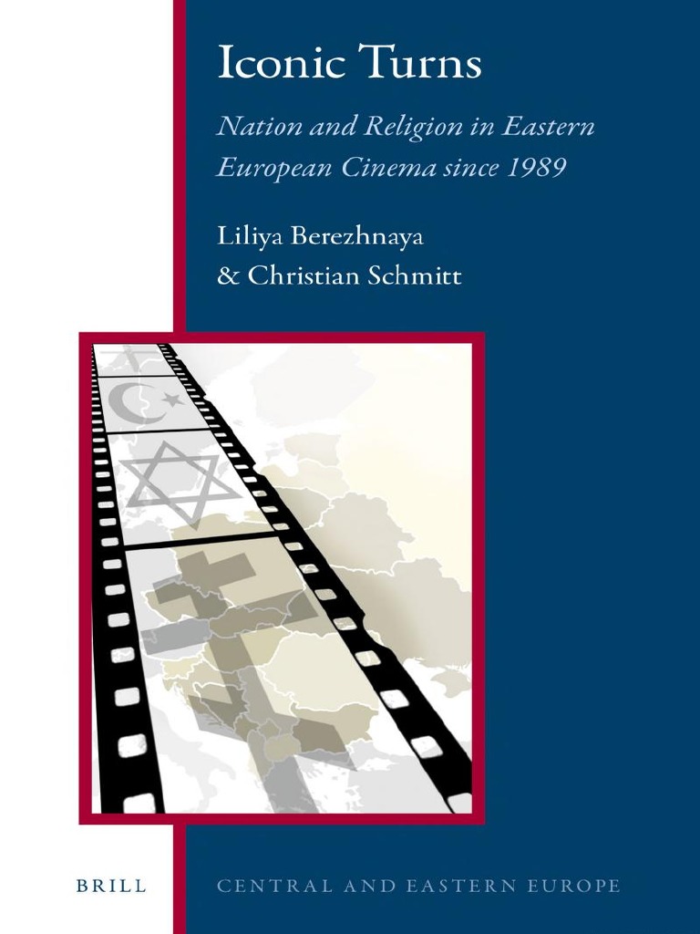 Central and Eastern Europe - Regional Perspectives in Global Context 3)  Liliya Berezhnaya, Christian Schmitt-Iconic Turns - Nation and Religion in  Eastern European Cinema Since 1989-BRILL (2013) PDF, PDF, Nationalism