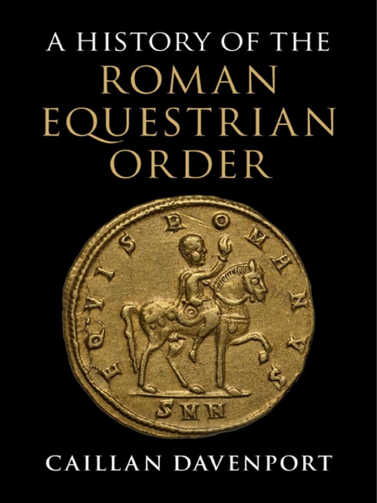 A History of The Roman Equestrian Order by Caillan Davenport PDF | PDF ...