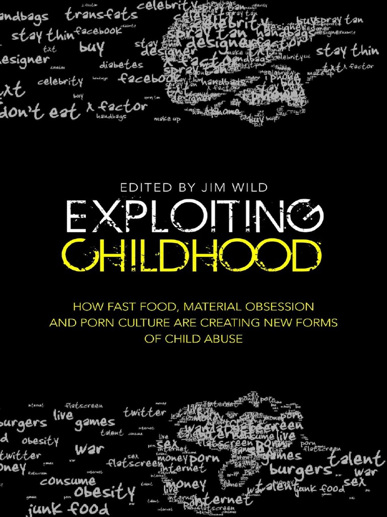 3d Incest Blowjob Porn - Jim Wild (ed.) - Exploiting Childhood_ How Fast Food, Material Obsession  and Porn Culture are Creating New Forms of Child Abuse (2013, Jessica  Kingsley Publishers).pdf | Child Abuse | Child Protection