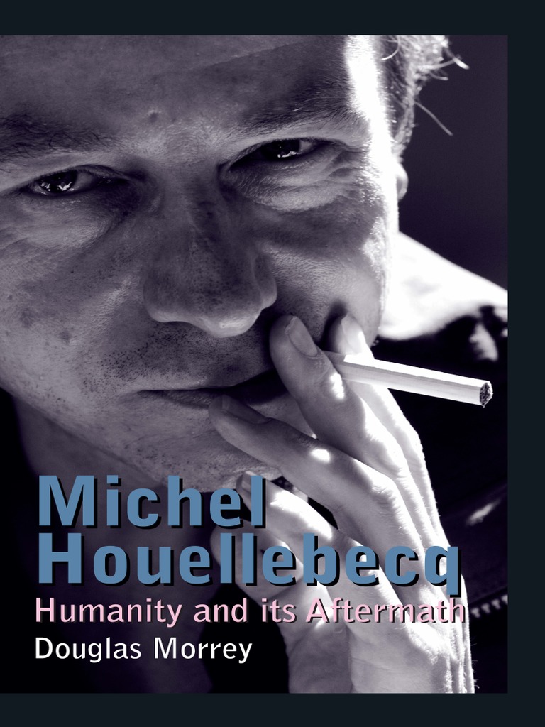 Michel Houellebecq Humanity and Its Aftermath PDF PDF