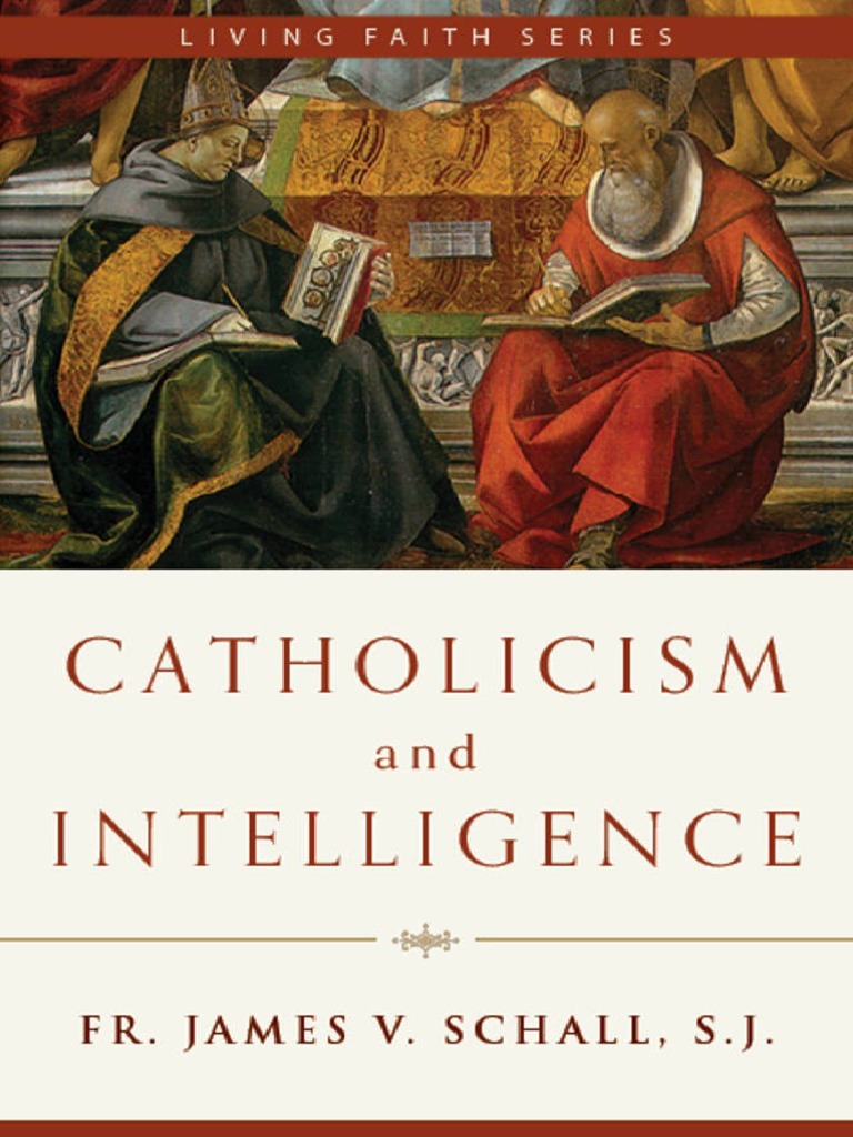Fr. James v. Schall S.J. Catholicism and Intelligence PDF Existence