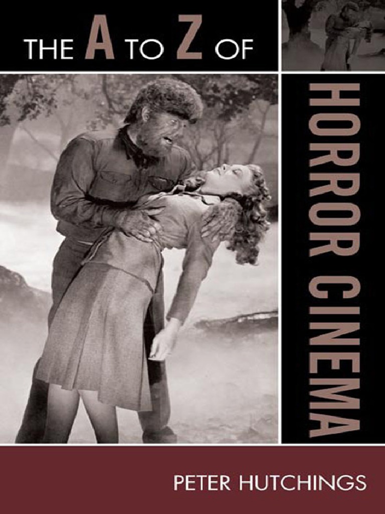 A To Z Guides 100 Peter Hutchings The A To Z Of Horror Cinema The A To Z Guide 2009 The Scarecrow Press Inc Horror Films Monsters